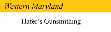 Western Maryland - Hafer’s Gunsmithing